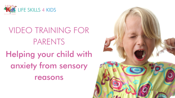 Video Training for Parents - Helping your child with anxiety from sensory reasons