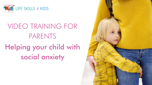 Video Training for Parents - Helping your child with social anxiety